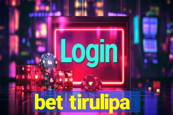 bet tirulipa
